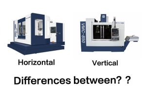 difference between a horizontal and vertical machining center